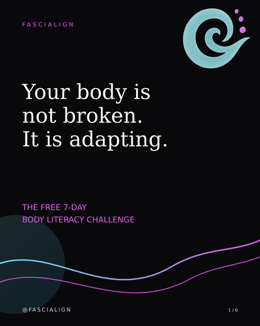 Free 7-Day Body Literacy Challenge by FasciAlign — Not broken. Adapting.